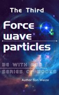 Be With God Series Of Books The Thirda SForce Wave Particlesa  