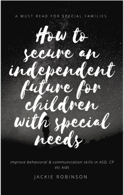 Jackie Robinson - How To Secure An Independent Future for Children With Special Needs, E-bok