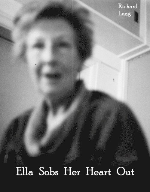Richard Lung - Ella Sobs Her Heart Out, E-bok. Tillgänglighet: Lägg i varukorg