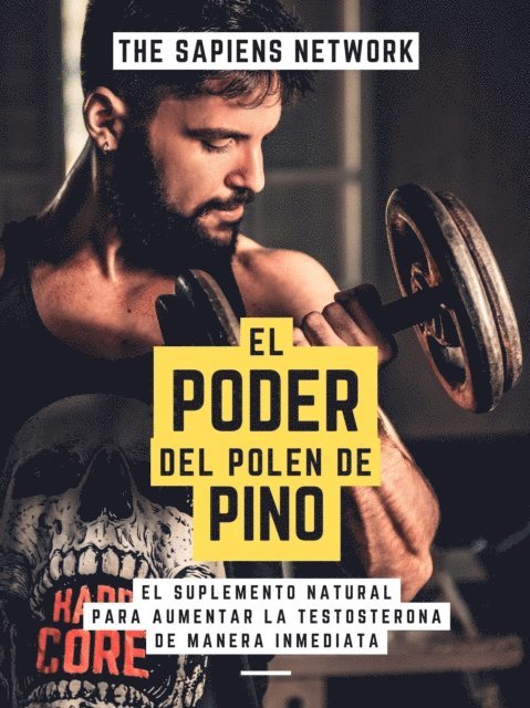 The Sapiens Network - El Poder Del Polen De Pino: El Suplemento Natural Para Aumentar La Testosterona De Manera Inmediata, E-bok