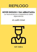 Riepilogo: Never Enough / Mai Abbastanza: La Neuroscienza E L'esperienza Della Dipendenza Di Judith Grisel