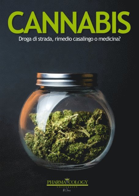 Pharmacology University - CANNABIS: droga di strada, rimedio casalingo o medicina?, E-bok