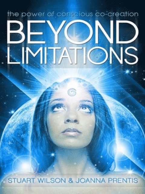 Joanna Prentis, Stuart Wilson - Beyond Limitations - The Power of Conscious Co-Creation, E-bok