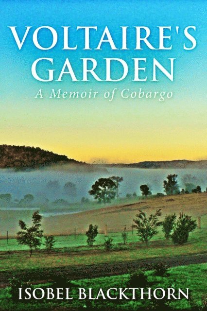 Isobel Blackthorn - Voltaire's Garden: A Memoir Of Cobargo, E-bok