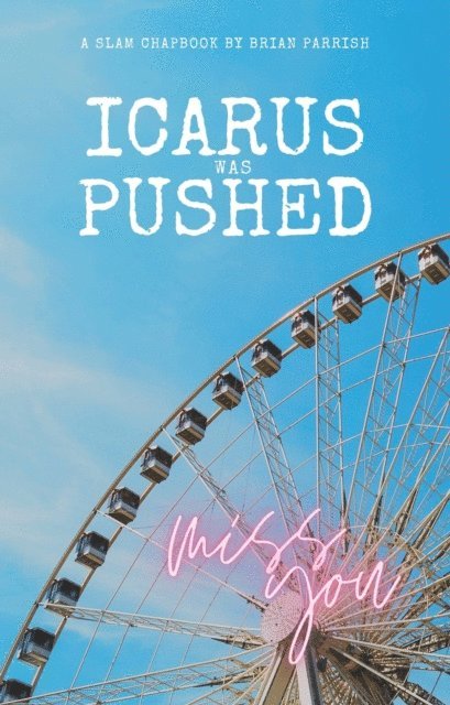 Brian S. Parrish - Icarus Was Pushed: A Slam Chapbook, E-bok. Tillgänglighet: Lägg i varukorg