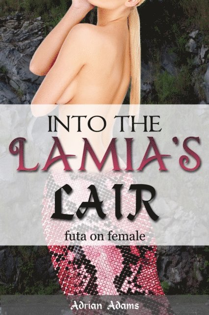 Adrian Adams - Into the Lamia's Lair (Futa on Female), E-bok