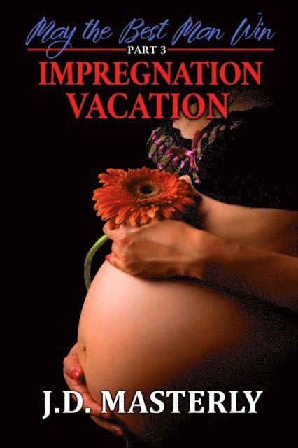 J.D. Masterly - Impregnation Vacation: May the Best Man Win Part 3, E-bok. Tillgänglighet: Lägg i varukorg