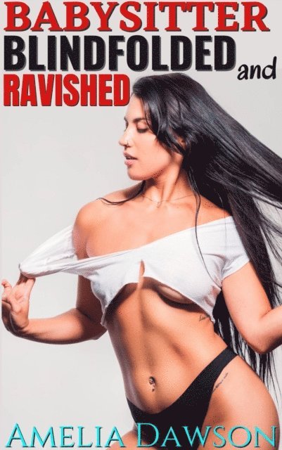 Amelia Dawson - Babysitter Blindfolded and Ravished, E-bok
