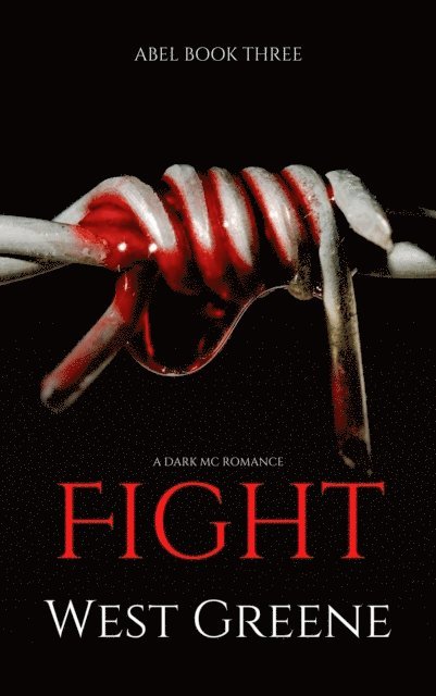 West Greene - Fight: A Dark MC Romance [Abel Trilogy Book 3], E-bok