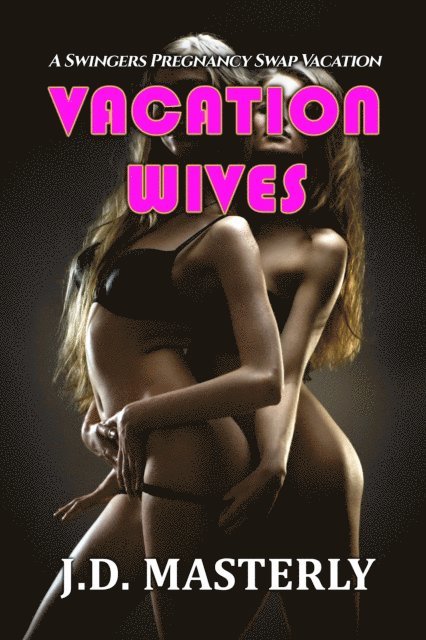 J.D. Masterly - Vacation Wives: A Swingers Pregnancy Swap Vacation, E-bok. Tillgänglighet: Lägg i varukorg