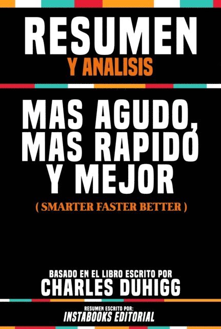Instabooks Editorial - Resumen Y Analisis: Mas Agudo, Mas Rapido Y Mejor (Smarter Faster Better) - Basado En El Libro Escrito Por Charles Duhigg, E-bok