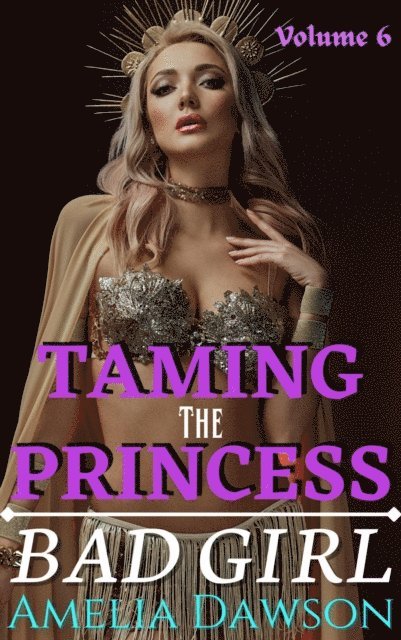 Amelia Dawson - Taming the Princess Volume 6 Bad Girl, E-bok