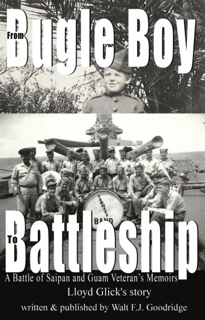 Walt F.J. Goodridge - From Bugle Boy to Battleship: A Battle of Saipan and Guam Veteran's Memoir, E-bok. Tillgänglighet: Lägg i varukorg