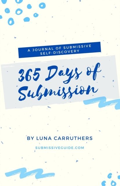 Luna Carruthers - 365 Days of Submission: A Journal of Submissive Self-Discovery | Journaling Prompts from Submissive Guide, E-bok. Tillgänglighet: Lägg i varukorg