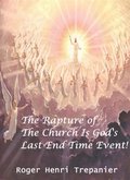 Rapture Of The Church Is God's Last End Time Event!