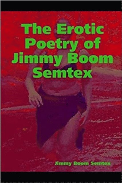 Jimmy Boom Semtex - Erotic Poetry of Jimmy Boom Semtex, E-bok. Tillgänglighet: Lägg i varukorg