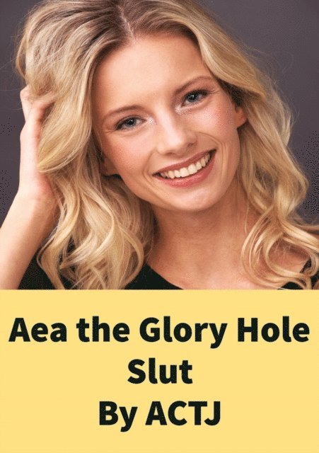 ACTJ - Aea the Glory Hole Slut, E-bok. Tillgänglighet: Lägg i varukorg