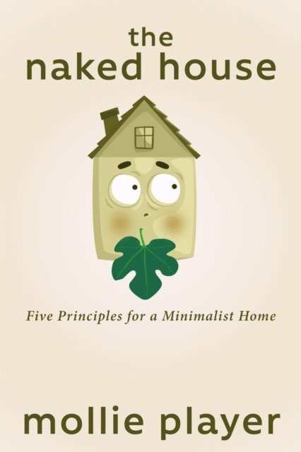 Mollie Player - Naked House: Five Principles for a Minimalist Home, E-bok. Tillgänglighet: Lägg i varukorg