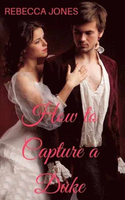 Rebecca Jones - How to Capture a Duke, E-bok