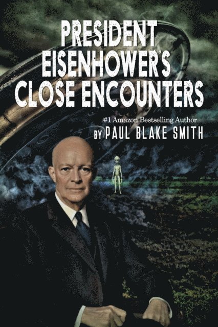 Paul Blake Smith - President Eisenhower's Close Encounters, E-bok
