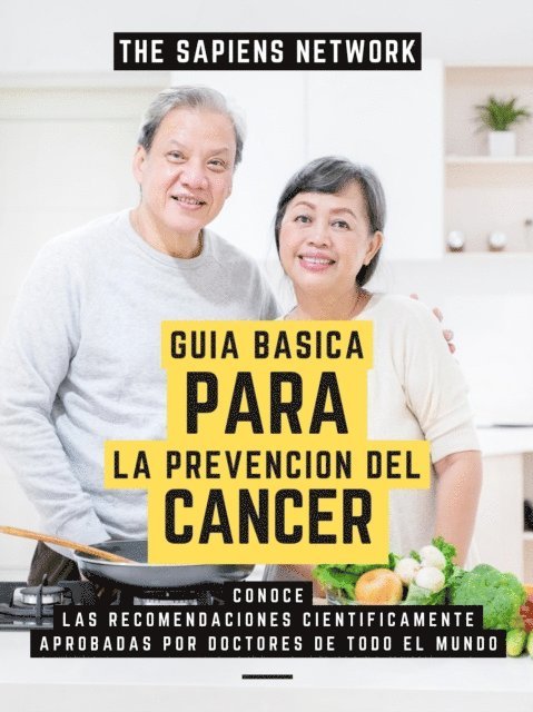 The Sapiens Network - Guia Basica Para La Prevencion De Cancer: Conoce Las Recomendaciones Cientificamente Aprobadas Por Doctores De Todo El Mundo, E-bok