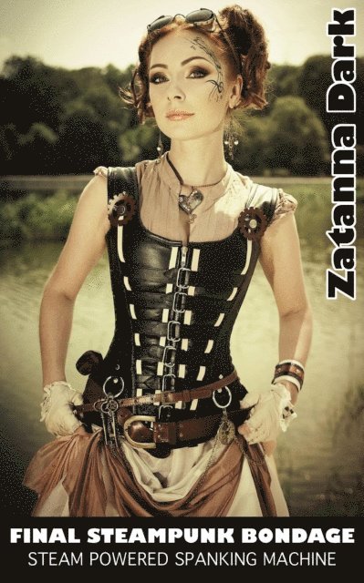 Zatanna Dark - Final Steampunk Bondage - Steam Powered Spanking Machine, E-bok