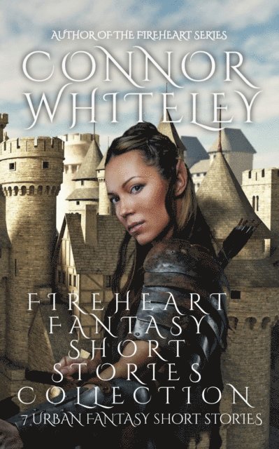 Connor Whiteley - Fireheart Fantasy Short Stories Collection: 7 Urban Fantasy Short Stories, E-bok