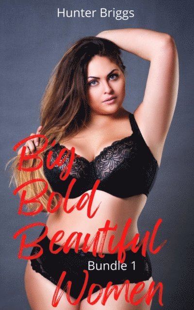 Hunter Briggs - Big, Bold and Beautiful Women Bundle 1, E-bok