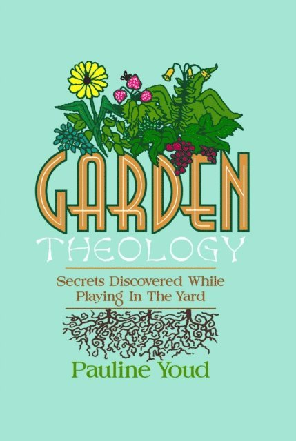 Pauline Youd - Garden Theology, Secrets Discovered While Playing in the Yard, E-bok. Tillgänglighet: Lägg i varukorg