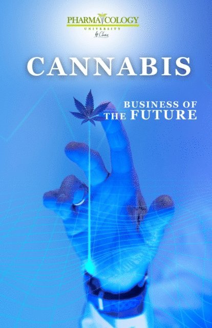 Pharmacology University - Cannabis, Business of the Future, E-bok