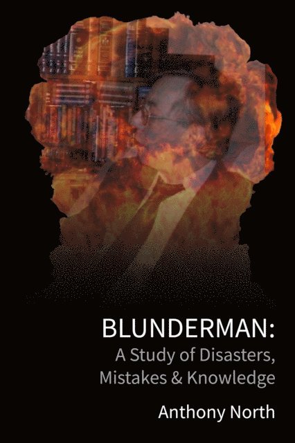 Anthony North - BlunderMan: A Study of Disasters, Mistakes & Knowledge, E-bok