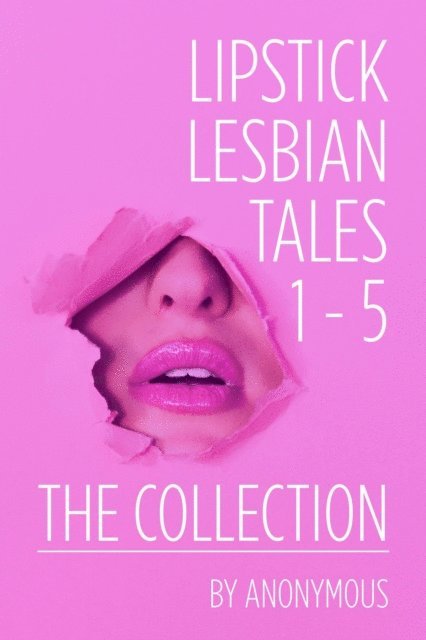 Anonymous - Lipstick Lesbian Tales: The Collection (Volumes 1 -5), E-bok