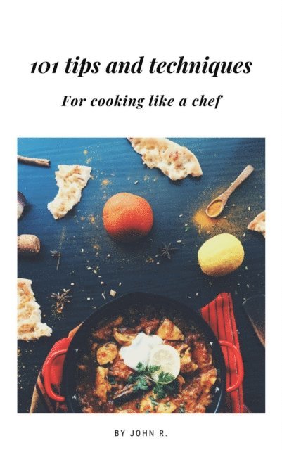 John Roy - 101 Tips and Techniques for Cooking like a Chef, E-bok