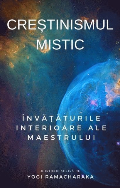 Yogi Ramacharaka - Crestinismul mistic: Invataturile interioare ale Maestrului, E-bok