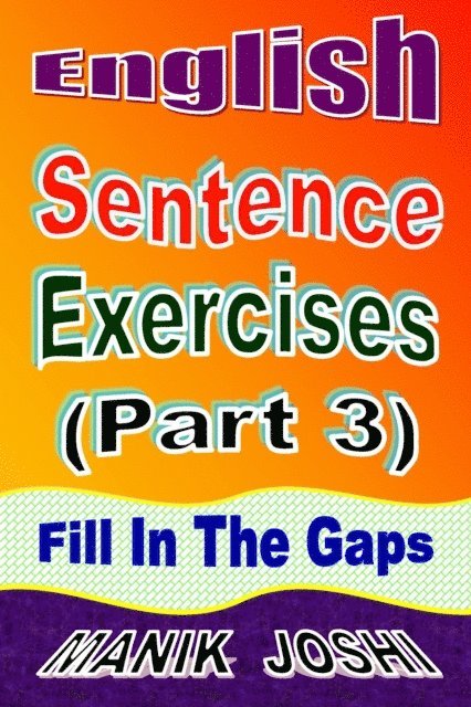 Manik Joshi - English Sentence Exercises (Part 3): Fill In the Gaps, E-bok. Tillgänglighet: Lägg i varukorg