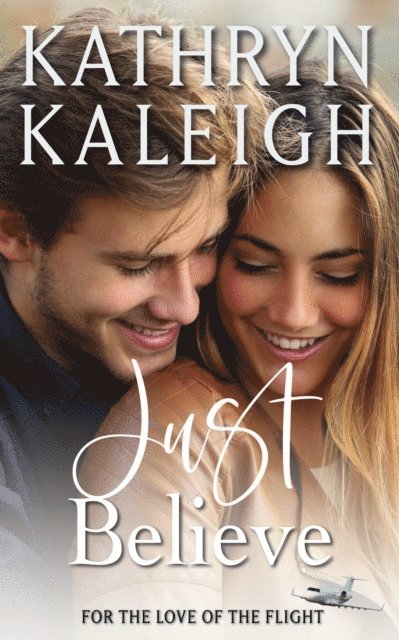 Kathryn Kaleigh - Just Believe: Sweet Contemporary Romance, E-bok
