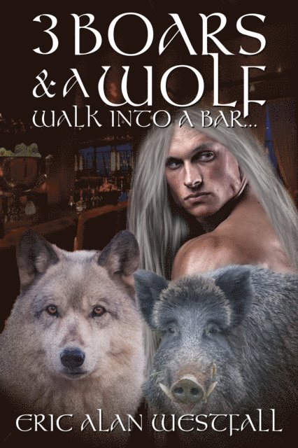 Eric Alan Westfall - 3 Boars & A Wolf Walk Into A Bar..., E-bok