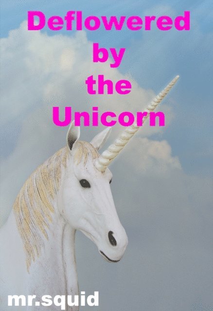 Mr.Squid - Deflowered by the Unicorn, E-bok