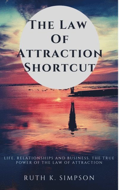 Ruth Simpson - Law of Attraction Shortcut: Life, Relationships and Business. The True Power of the Law of Attraction, E-bok