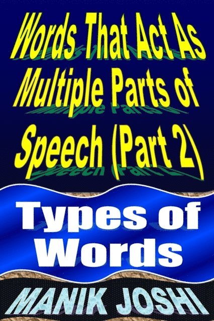 Manik Joshi - Words That Act as Multiple Parts of Speech (PART 2): Types of Words, E-bok. Tillgänglighet: Lägg i varukorg