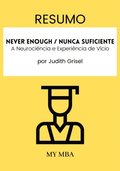 Resumo: Never Enough / Nunca Suficiente : A Neurociencia E Experiencia De Vicio De Judith Grisel