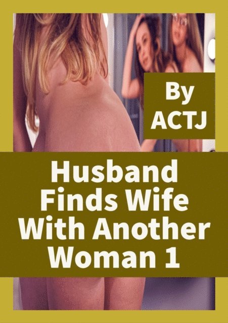 ACTJ - Husband Finds Wife with Another Woman 1, E-bok. Tillgänglighet: Lägg i varukorg