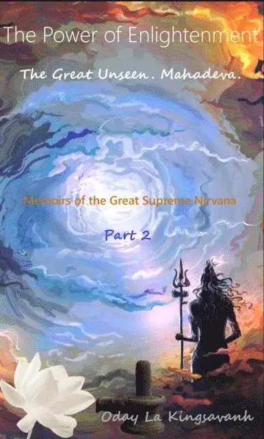 Oday La Kingsavanh - Power of Enlightenment. The Great Unseen. Mahadeva. Memoirs of the Great Supreme Nirvana. Part 2., E-bok. Tillgänglighet: Lägg i varukorg