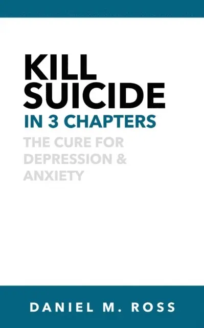 Daniel M. Ross - Kill Suicide in 3 Chapters?:? The Cure for Depression & Anxiety, E-bok. Tillgänglighet: Lägg i varukorg