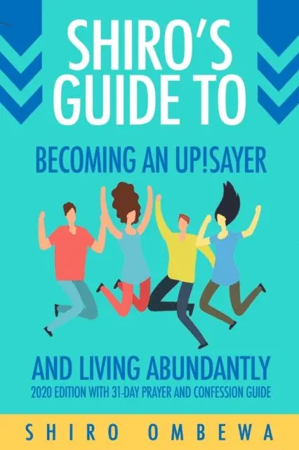 Shiro Ombewa - Shiro's Guide To Becoming an Up!Sayer 2020 Edition with 31-day Prayer and Confession Guide, E-bok. Tillgänglighet: Lägg i varukorg