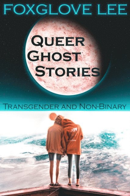 Foxglove Lee - Transgender and Non-binary Queer Ghost Stories, E-bok. Tillgänglighet: Lägg i varukorg