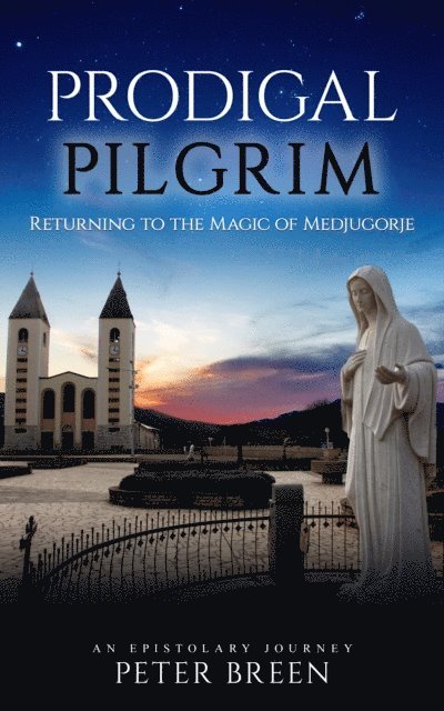 Peter Breen - Prodigal Pilgrim: Returning to the Magic of Medjugorje, E-bok