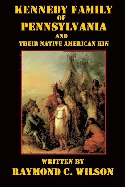 Raymond C. Wilson - Kennedy Family of Pennsylvania and Their Native American Kin, E-bok. Tillgänglighet: Lägg i varukorg