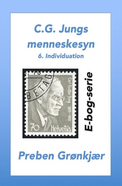 Preben Gronkjaer - C.G. Jungs menneskesyn. 6. Individuation, E-bok