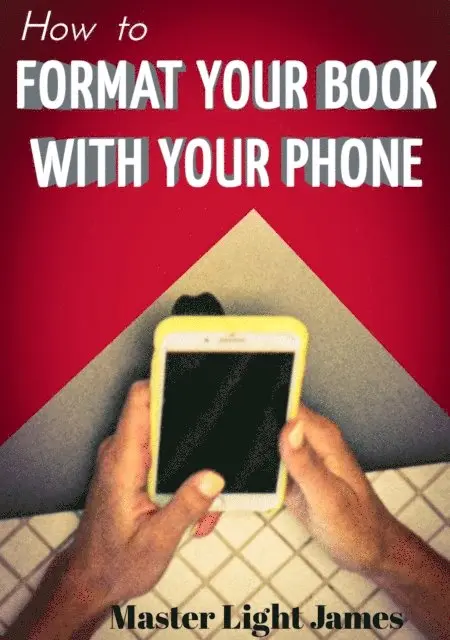 Master Light James - How to Format Your Book with Your Phone, E-bok. Tillgänglighet: Lägg i varukorg